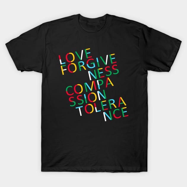 Love Forgiveness Compassion Tolerance T-Shirt by jazzworldquest